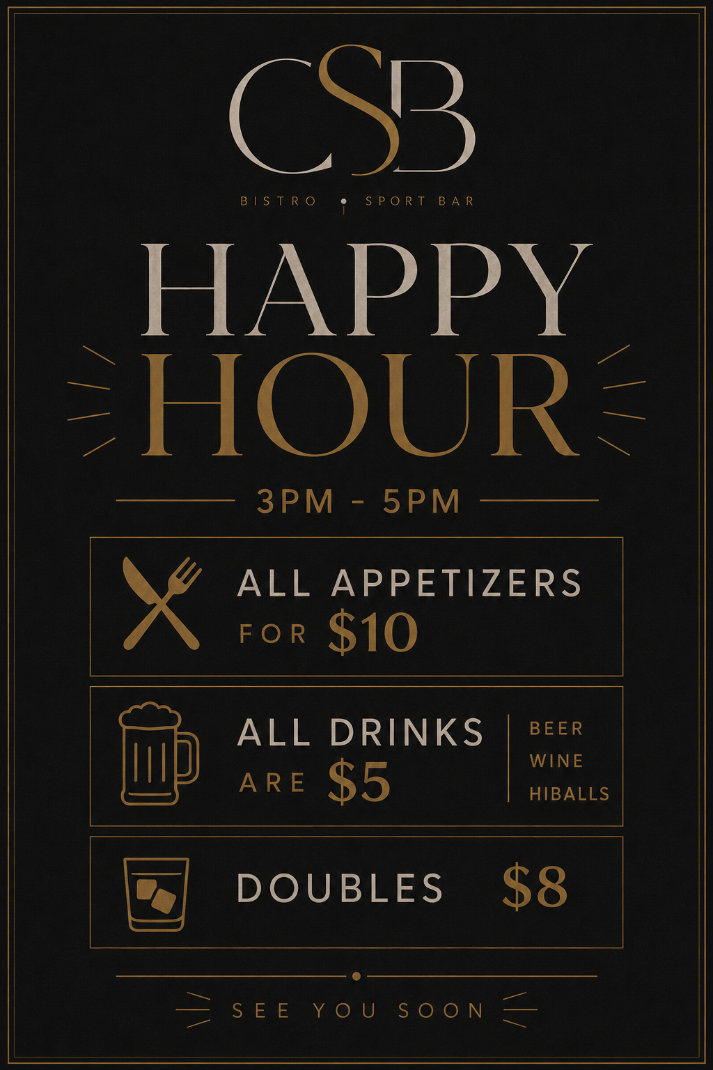 CSB Happy Hour specials - All appetizers $10, all drinks $5, doubles $8